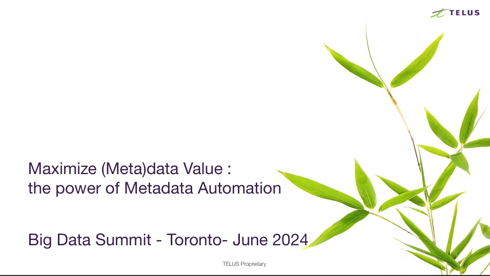 Telus’s Metadata Driven Automation | Slides, BIG DATA CANADA 2024